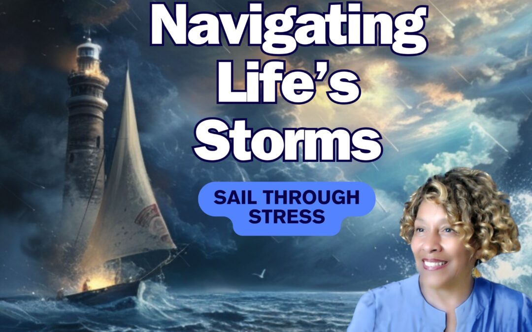 Navigating Life’s Storms – Sail Through Stress